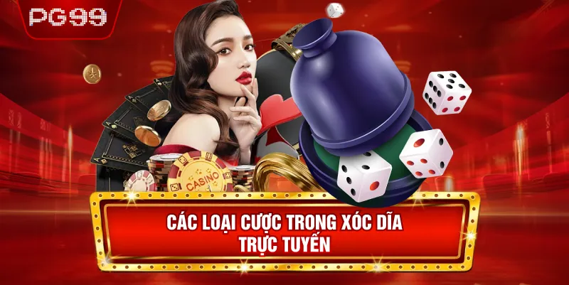 Các Loại Cược Trong Xóc Dĩa Trực Tuyến