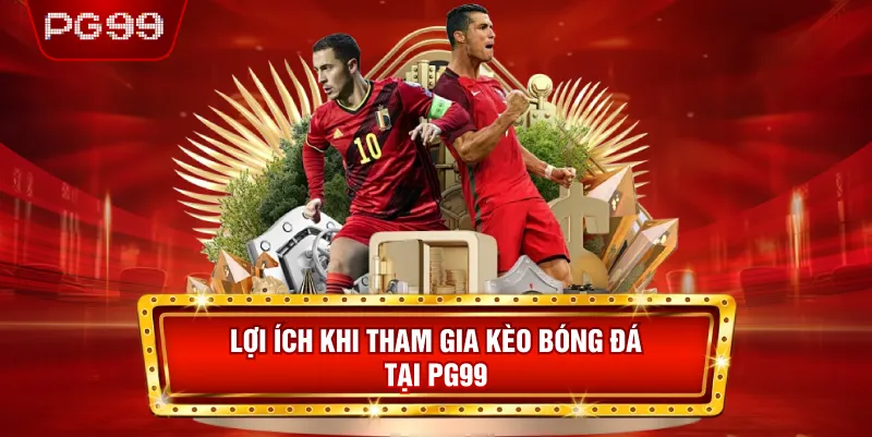 Lợi Ích Khi Tham Gia Kèo Bóng Đá Tại PG99