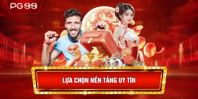  Lựa Chọn Nền Tảng Uy Tín