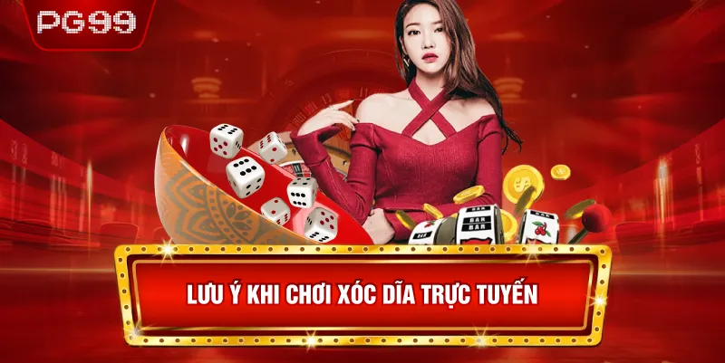Lưu Ý Khi Chơi Xóc Dĩa Trực Tuyến
