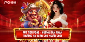 Rút Tiền PG99 – Hướng Dẫn Nhận Thưởng An Toàn Cho Người Chơi