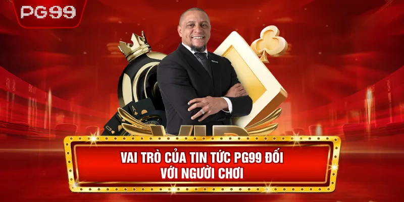 Vai Trò Của Tin Tức PG99 Đối Với Người Chơi