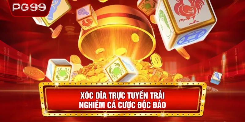 Xóc Dĩa Trực Tuyến Trải Nghiệm Cá Cược Độc Đáo
